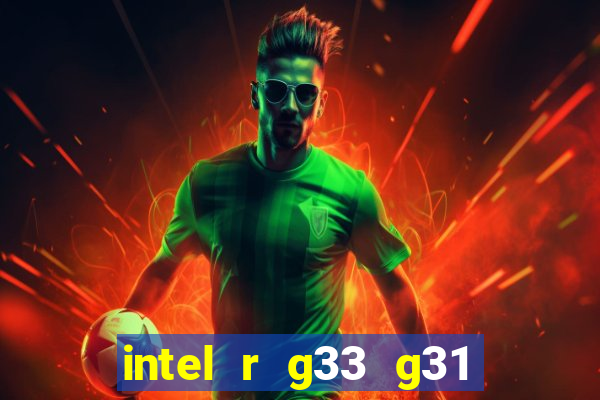 intel r g33 g31 express chipset family roda quais jogos